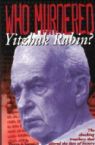 Who Murdered Yitzhak Rabin? The shocking Treachery that Altered the Course of History